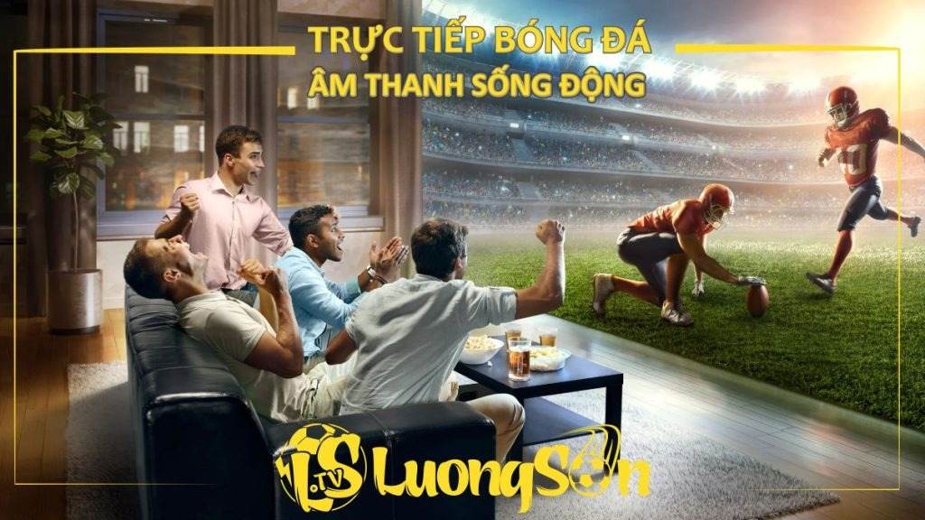 LuongSon TV: Sống Trọn Từng Khoảnh Khắc Bóng Đá Đỉnh Cao! 30 Tại LuongSon xem trận đấu yêu thích chỉ cách một cú chạm